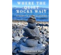 Where The Quiet Rocks Wait: A Guide to Stone Stacking