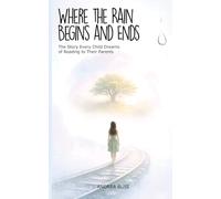 Where the Rain Begins and Ends: The Story Every Child Dreams of Reading to Their Parents