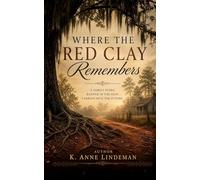 Where the Red Clay Remembers: A Record of the Daniels and Edwards Families from Slickford, Kentucky