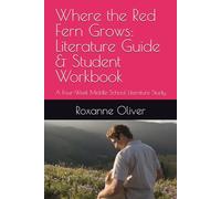Where the Red Fern Grows: Literature Guide & Student Workbook: A Four-Week Middle School Literature Study