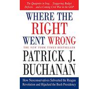WHERE THE RIGHT WENT WRONG: How Neoconservatives Subverted the Reagan Revolution and Hijacked the Bush Presidency