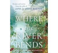 Where the River Bends: Recipes and stories from the table of Jane and Jimmy Barnes
