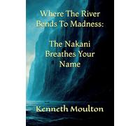 Where The River Bends To Madness: The Nakani Breathes Your Name (The Haunting North)