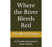 Where the River Bleeds Red: A Civil War Romance in New Orleans