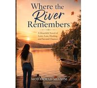 Where the River Remembers: A Heartfelt Novel of Love, Loss, Healing, and Second Chances