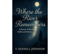 Where the River Remembers: A Novel of Breath, Faith, and Inheritance