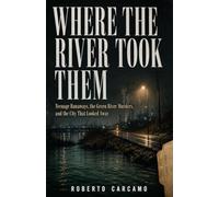 Where the River Took Them: Teenage Runaways, the Green River Murders, and the City That Looked Away