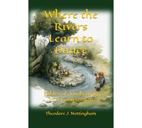 Where the Rivers Learn to Dance: Fables of Awakening and Compassion