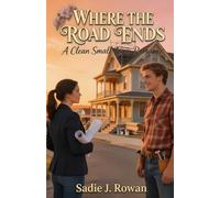 WHERE THE ROAD ENDS: A Clean Small-Town Romance (Hearts of Maple Creek)