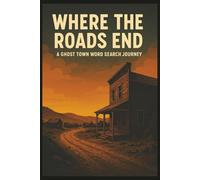 Where The Road Ends: A Ghost Town Word Search Journey: Over 35 Puzzles