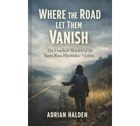 Where the Road Let Them Vanish: The Unsolved Murders of the Santa Rosa Hitchhiker Victims