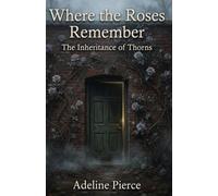 Where the Roses Remember: The Inheritance of Thorns