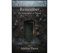 Where the Roses Remember: The Inheritance of Thorns