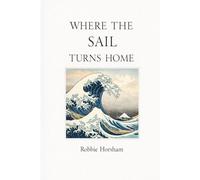 Where the Sail Turns Home: A Book of Crossings, Stillness, and Enough and when you need a Quiet Book About What Matters and What Doesn’t