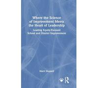 Where the Science of Improvement Meets the Heart of Leadership: Leading Equity-Focused School and District Improvement