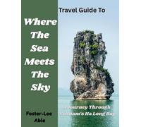 Where The Sea Meets The Sky: A Journey Through Vietnam's Ha Long Bay