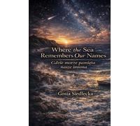 Where the sea remembers our names / Gdzie morze pamięta nasze imiona: Bilingual love story