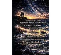 Where the sea remembers our names / Gdzie morze pamięta nasze imiona: Bilingual love story