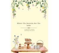 Where the seasons set the table: seasonal tables, cozy recipes and shared moments
