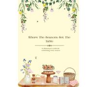 Where the seasons set the table: seasonal tables, cozy recipes and shared moments