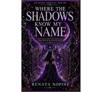 Where the Shadows Know My Name: Some monsters don't want to destroy you. Some want to be the reason you survive. (THE SHADOW CHRONICLES)