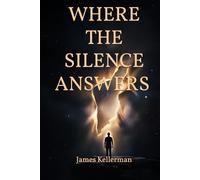 Where The Silence Answers: A Journey Beyond Identity, Fear, and the Stories We Inherit