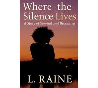 Where the Silence Lives: A Story of Survival and Becoming
