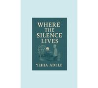 Where the Silence Lives Novel, Authored by Yehia Adele, Contributed by Abedelrahman Wael.