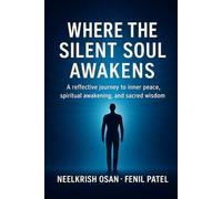 Where The Silent Soul Awakens: A reflective journey to inner peace, spiritual awakening, and sacred wisdom
