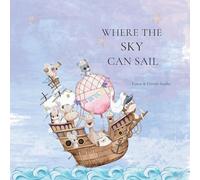 Where the Sky can Sail: An Imaginative Story of Friendship, Teamwork, and Big Ideas