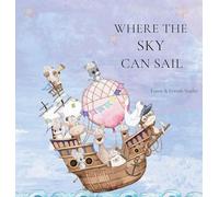 Where the Sky can Sail: An Imaginative Story of Friendship, Teamwork, and Big Ideas (Village of Wonders)