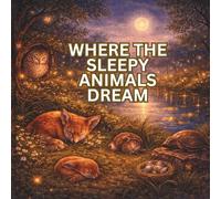 Where the Sleepy Animals Dream: A Cozy Bedtime S nd-Find Book with Hidden Forest Animals for Ages 2-6