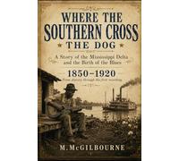 Where the Southern Cross the Dog: A Story of the Mississippi Delta and the Birth of the Blues | 1850-1920 (BEYOND HIS STORY WE STAND)