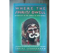 Where the Spirits Dwell: An Odyssey in the Jungle of New Guinea [Idioma Inglés]