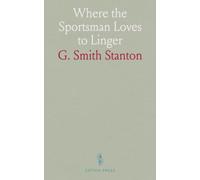 Where the Sportsman Loves to Linger: A Narrative of the Most Popular Canoe Trips in Maine, the Allagash, the East and West Branches of the Penobscot