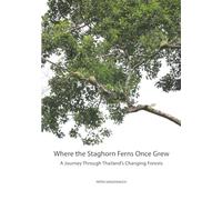 Where the Staghorn Ferns Once Grew: A Journey Through Thailand’s Changing Forests