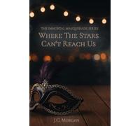 Where The Stars Can't Reach Us: 1 (The Immortal Masquerade)
