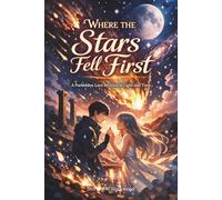 Where the Stars Fell First: A Forbidden Love Written in Light and Time