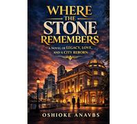 WHERE THE STONE REMEMBERS: A Novel of Legacy, Love, and a City Reborn