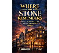 WHERE THE STONE REMEMBERS: A Novel of Legacy, Love, and a City Reborn