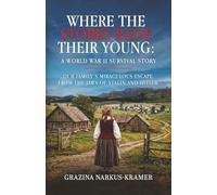 Where the Storks Raise Their Young: A World War II Survival Story: Our Family’s Miraculous Escape from the Jaws of Stalin and Hitler