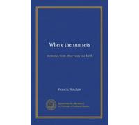 Where the sun sets: memories from other years and lands