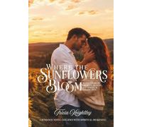 Where the Sunflowers Bloom: A Love Story of Growth, Healing, and Spiritual Connection