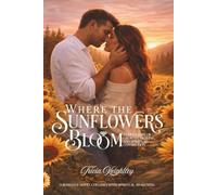 Where the Sunflowers Bloom: A Love Story of Growth, Healing, and Spiritual Connection