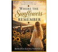 Where the Sunflowers Remember: Novel of First Love, Second Chances, and Coming Home