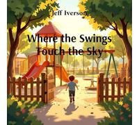 Where the Swings Touch the Sky: Big Adventures in Small Moments