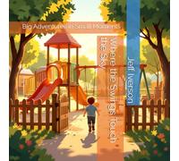 Where the Swings Touch the Sky: Big Adventures in Small Moments (Places to Go)