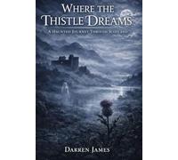 Where the Thistle Dreams A Haunted Journey Through Scotland (Haunted World Series)