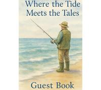 Where the Tide Meets the Tales Guest Book: Perfect for Vacation Rentals, Airbnb Guests & Fishermen at Heart