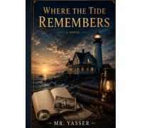 Where the Tide Remembers: A Heartwarming Small-Town Romance About Family, Second Chances, and Finding Home